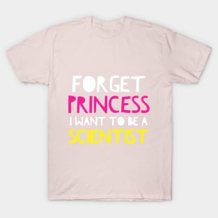 Forget Princess I Want To Be A Scientist Science Girl Shirt yellow T-Shirt